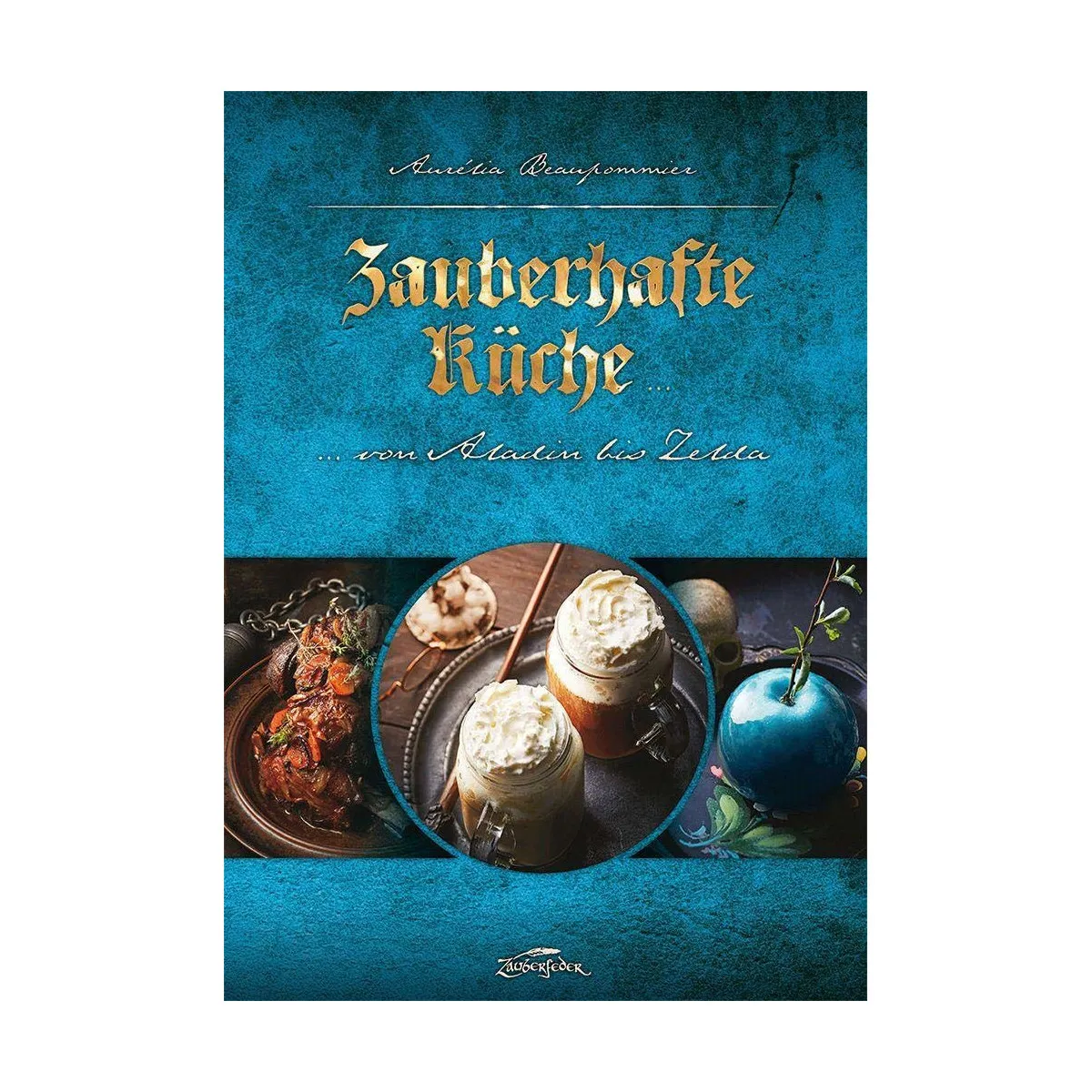 Zauberhafte Küche: ... von Aladin bis Zelda (Buch)